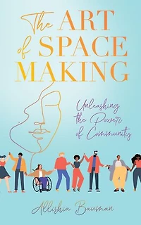 The Art of Space Making: Unleashing the Power of Community