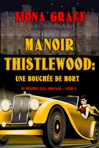 Manoir Thistlewood : Une cuillerée mortelle (Un mystère Eliza Montagu Livre 2)