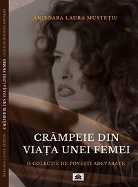 CRÂMPEIE DIN VIAȚA UNEI FEMEI: POVEȘTI ADEVĂRATE