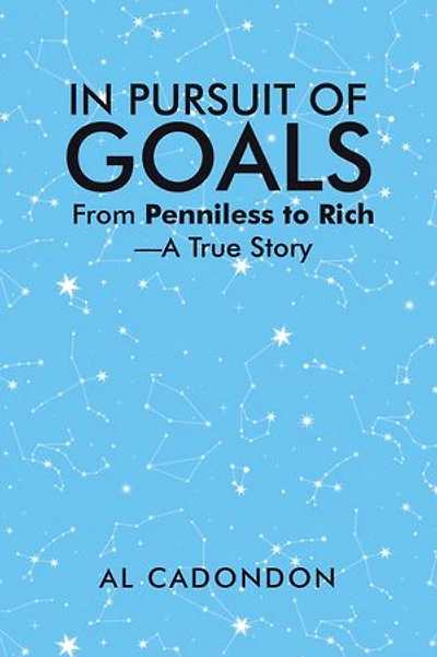 IN PURSUIT OF GOALS: From Penniless to Rich —A True Story