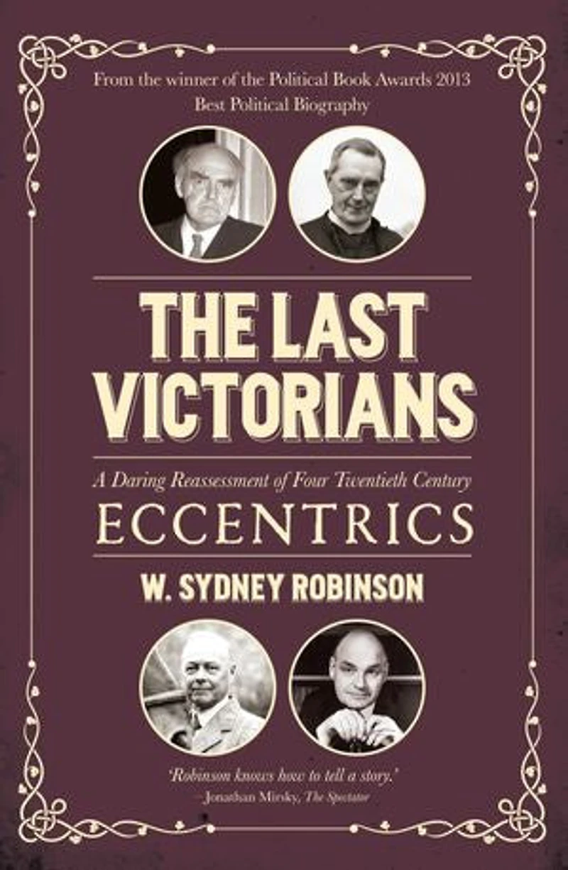 The Last Victorians: A Daring Reassessment Of Four Twentieth Century Eccentrics