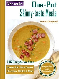 Versatile One-Pot Skinny-taste Meals: 145 Recipes for Your Instant Pot, Slow Cooker, Sheetpan, Skillet & More