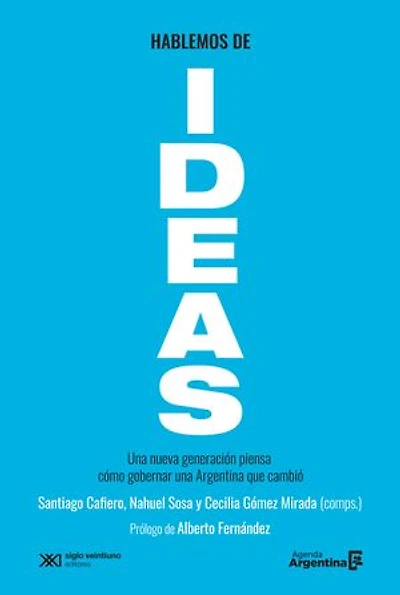 Hablemos de ideas: Una nueva generación piensa cómo gobernar una Argentina que cambió