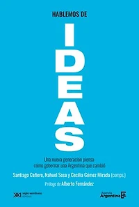 Hablemos de ideas: Una nueva generación piensa cómo gobernar una Argentina que cambió