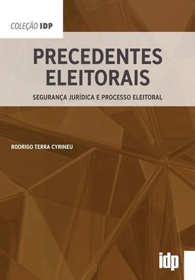 Precedentes Eleitorais: Segurança Jurídica e Processo Eleitoral