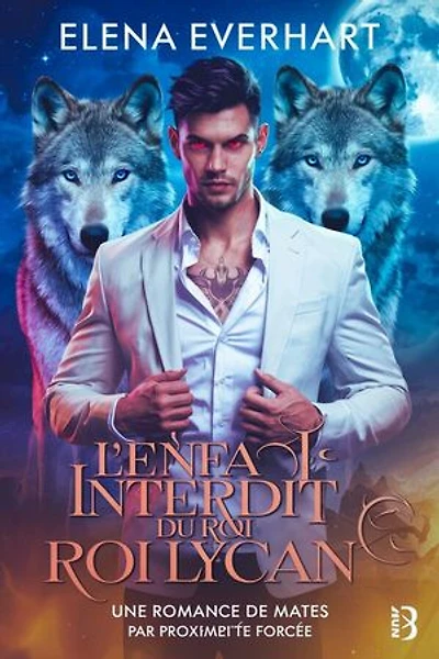 L'Enfant Interdit du Roi Lycan: Une Romance de Mates par Proximité Forcée