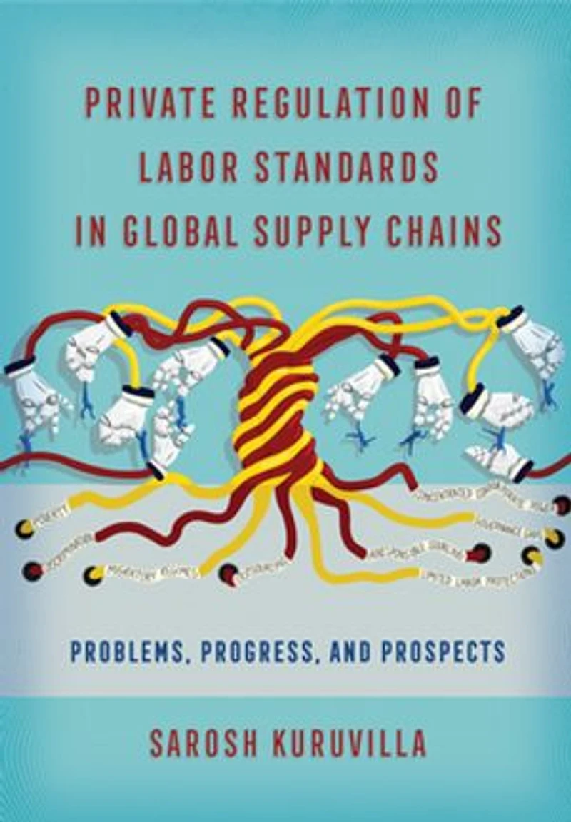Private Regulation of Labor Standards Global Supply Chains: Problems, Progress, and Prospects
