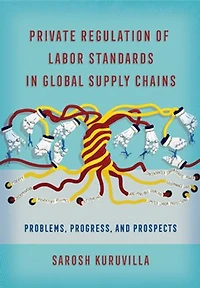 Private Regulation of Labor Standards Global Supply Chains: Problems, Progress, and Prospects
