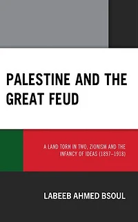 Palestine and the Great Feud: A Land Torn Two, Zionism Infancy of Ideas (1897-1918)