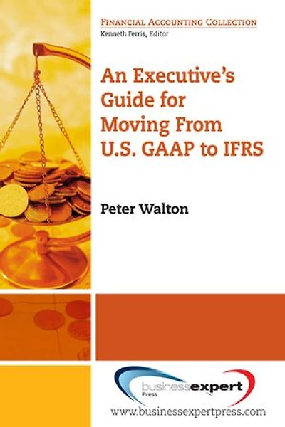 An Executive's Guide for Moving from US GAAP to IFRS
