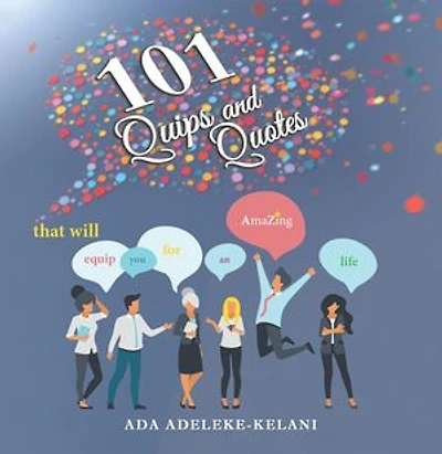101 Quips and Quotes: that will equip you for an AmaZing life