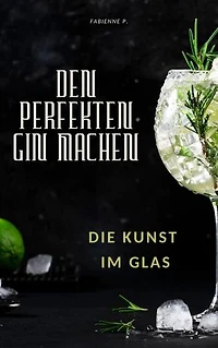 Den perfekten Gin machen: Die Kunst im Glas