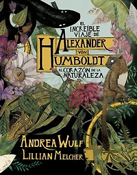 El increíble viaje de Alexander von Humboldt al corazón de la naturaleza