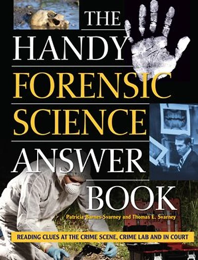 The Handy Forensic Science Answer Book: Reading Clues At Crime Scene, Lab And Court