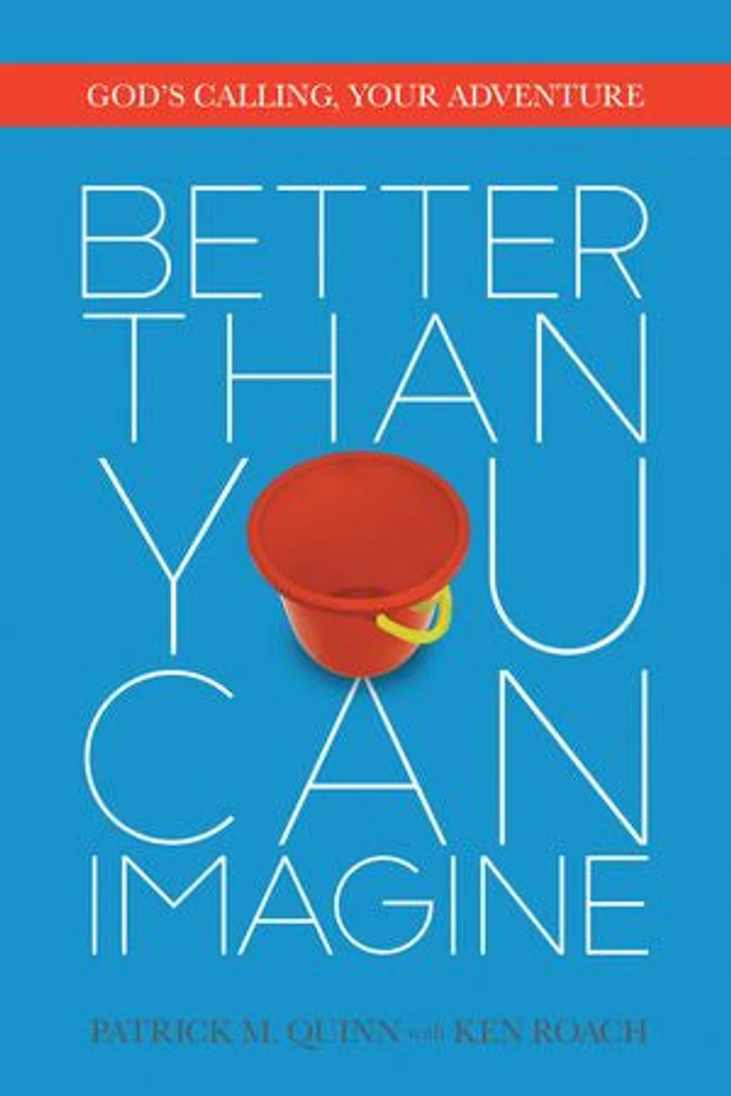 Better Than You Can Imagine: God's Calling, Your Adventure