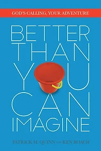 Better Than You Can Imagine: God's Calling, Your Adventure
