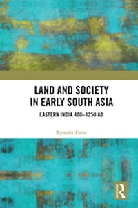 Land and Society Early South Asia: Eastern India 400-1250 AD