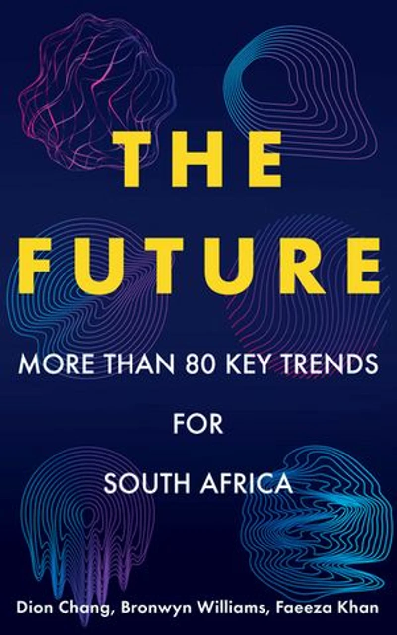 The Future: More than 80 Key Trends for South Africa