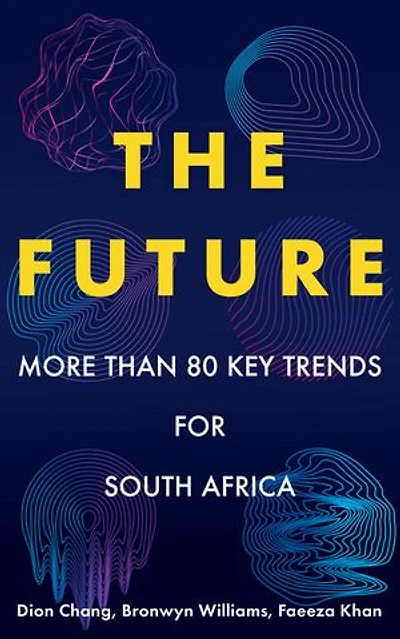 The Future: More than 80 Key Trends for South Africa