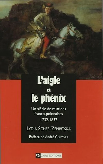 L’aigle et le phénix: Un siècle de relations franco-polonaises, 1732-1832