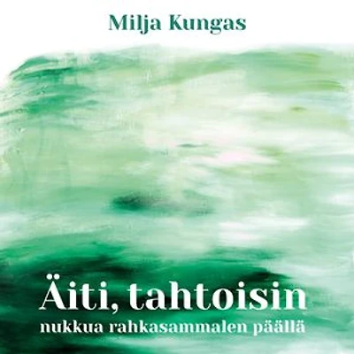 Äiti, tahtoisin nukkua rahkasammalen päällä