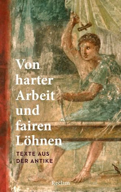 Von harter Arbeit und fairen Löhnen. Texte aus der Antike: Sonnabend, Holger – Job und Karriere im alten Rom und Griechenland