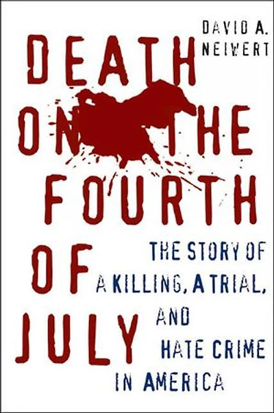 Death on the Fourth of July: The Story of a Killing, a Trial, and Hate Crime in America