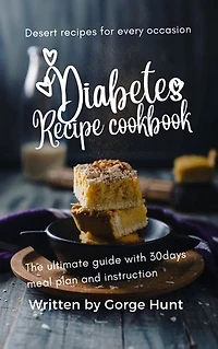 Diabetes recipe cookbook: The Ultimate Guide and 30days meal plan with instructions