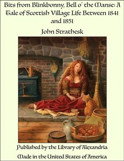 Bits from Blinkbonny, Bell o' the Manse: A Tale of Scottish Village Life Between 1841 and 1851