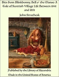 Bits from Blinkbonny, Bell o' the Manse: A Tale of Scottish Village Life Between 1841 and 1851