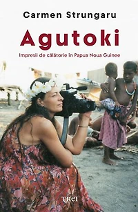 Agutoki: Impresii de călătorie în Papua Noua Guinee