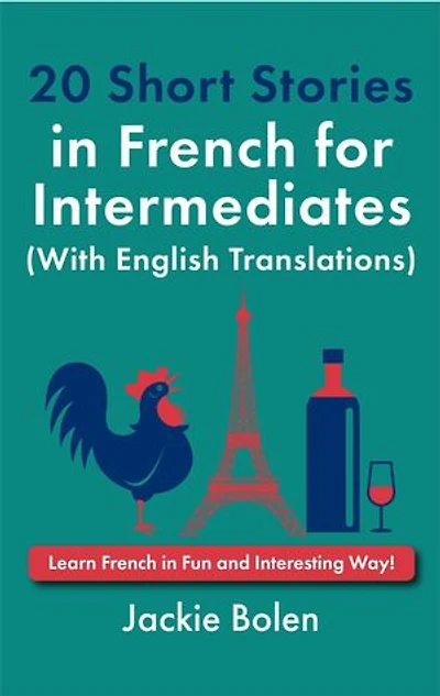 20 Short Stories in French for Intermediates (With English Translations): Learn French in Fun and Interesting Way!