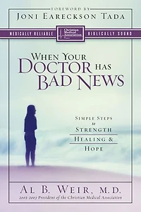 When Your Doctor Has Bad News: Simple Steps To Strength, Healing, And Hope