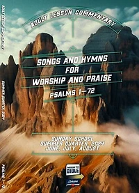 Adult Lesson Commentary, Summer 2024: Songs and Hymns for Worship and Praise