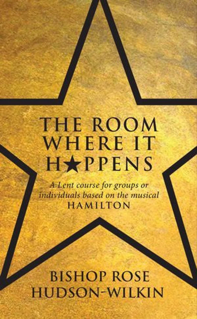 the Room Where It Happens: A Lent course for groups or individuals based on musical Hamilton