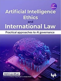 Artificial Intelligence Ethics and International Law - 2nd Edition: Practical approaches to AI governance (English Edition)