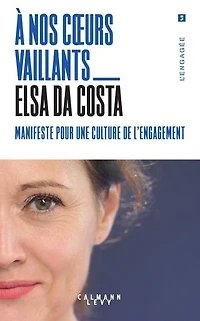 A nos coeurs vaillants: manifeste pour une culture de l'engagement