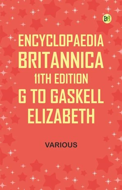Encyclopaedia Britannica, 11th Edition, G to Gaskell, Elizabeth