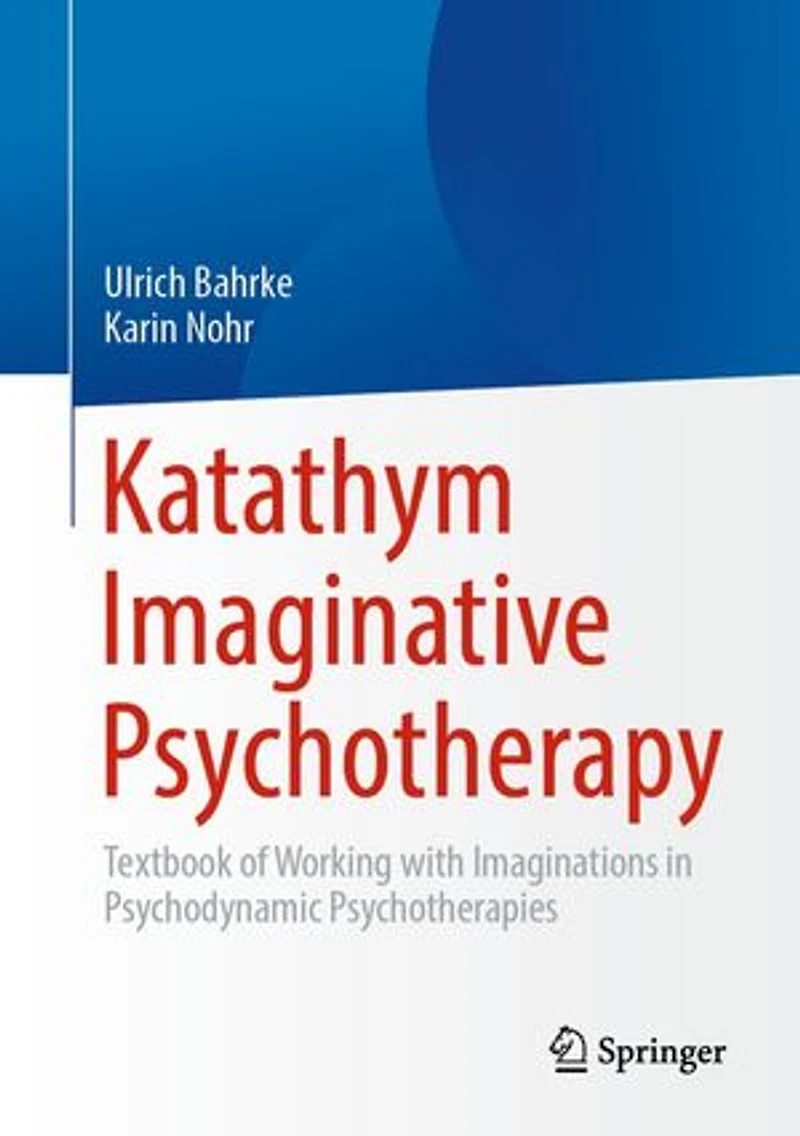Katathym Imaginative Psychotherapy: Textbook of Working with Imaginations Psychodynamic Psychotherapies