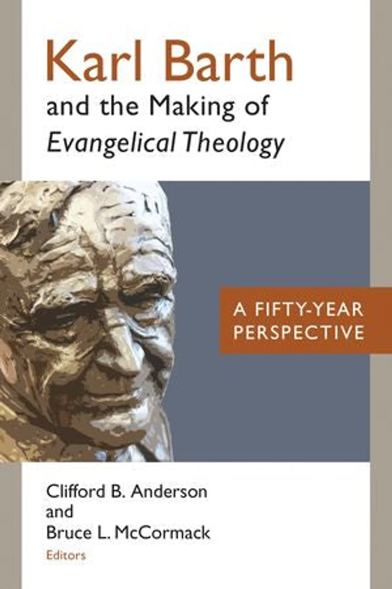 Karl Barth And The Making Of Evangelical Theology: A Fifty-year Perspective