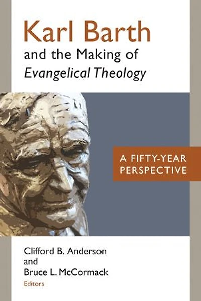 Karl Barth And The Making Of Evangelical Theology: A Fifty-year Perspective