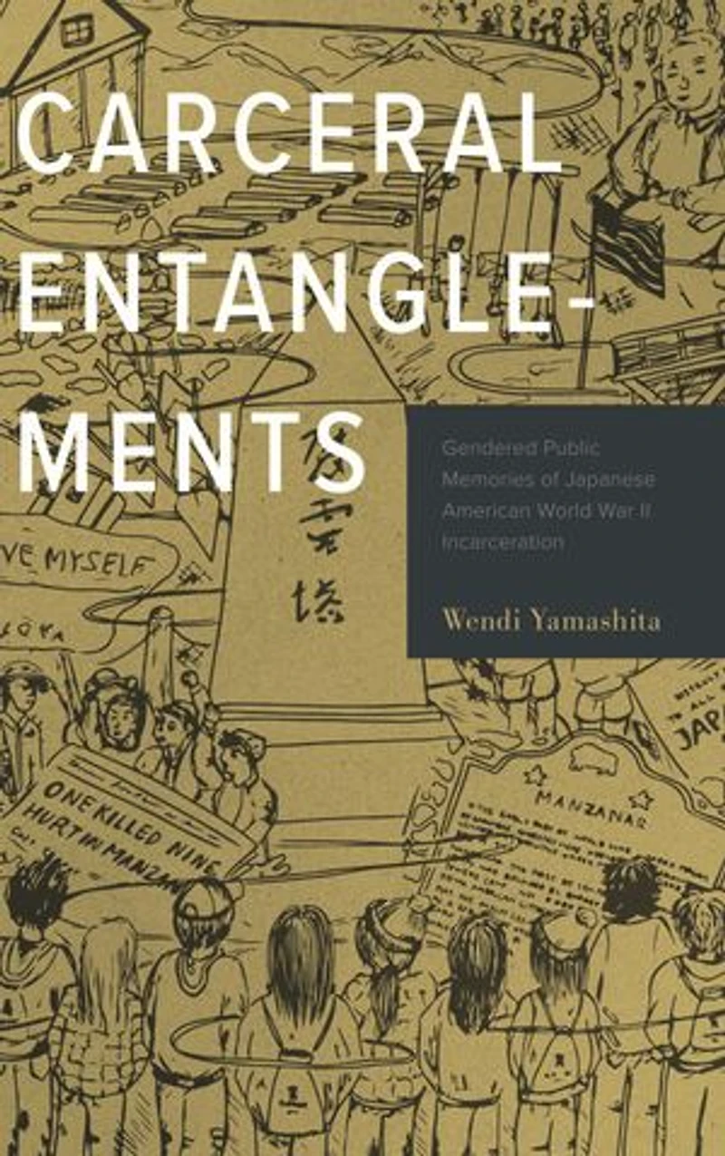 Carceral Entanglements: Gendered Public Memories of Japanese American World War II Incarceration