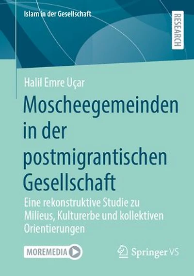 Moscheegemeinden der postmigrantischen Gesellschaft: Eine rekonstruktive Studie zu Milieus, Kulturerbe und kollektiven Orientierungen