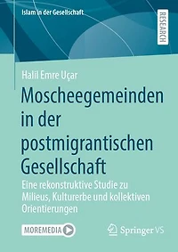Moscheegemeinden der postmigrantischen Gesellschaft: Eine rekonstruktive Studie zu Milieus, Kulturerbe und kollektiven Orientierungen