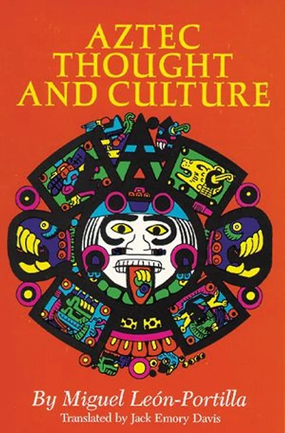 Aztec Thought and Culture: A Study of the Ancient Nahuatl Mind