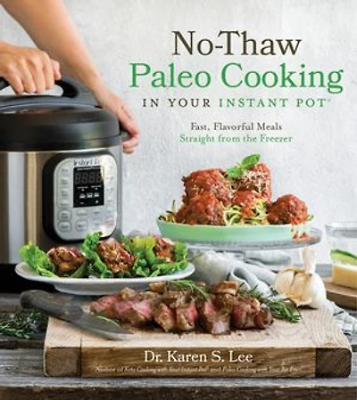 No-Thaw Paleo Cooking Your Instant Pot�: Fast, Flavorful Meals Straight from the Freezer