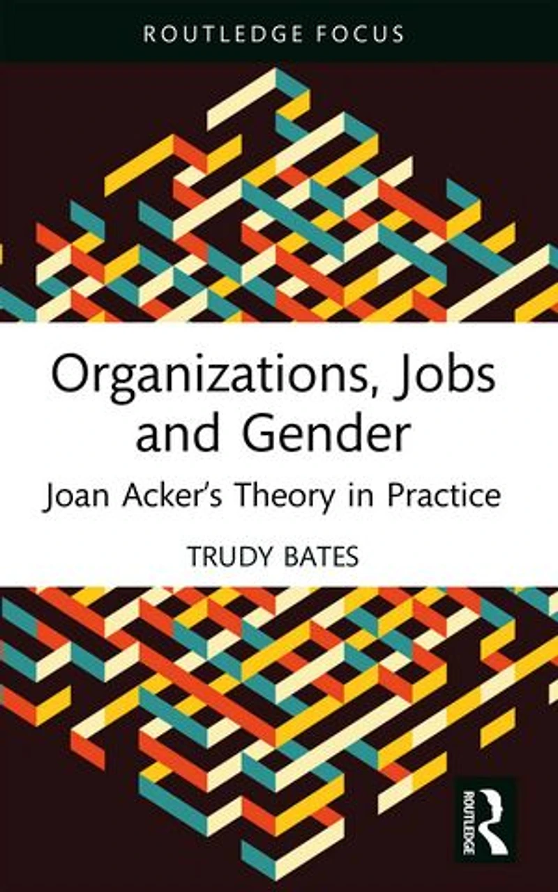 Organizations, Jobs and Gender: Joan Acker's Theory Practice
