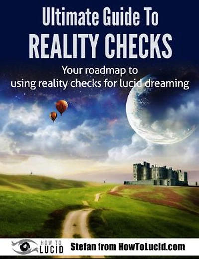 Ultimate Guide To Reality Checks: Your roadmap to using reality checks for lucid dreaming