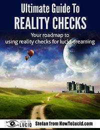 Ultimate Guide To Reality Checks: Your roadmap to using reality checks for lucid dreaming