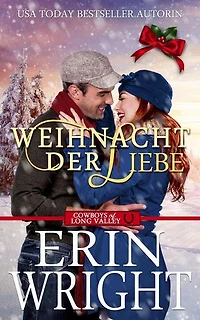 Weihnacht der Liebe: Der Cowboy Allein Unterm Mistelzweig: Cowboys von Long Valley Liebesroman, #5